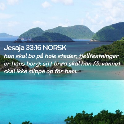 Picture 02 - Jesaja 33:16 NORSK - han skal bo på høie steder, fjellfestninger er - Bible Verse Picture