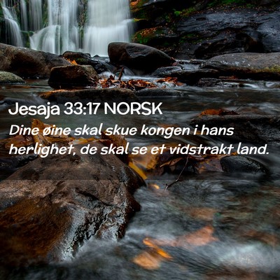 Picture 02 - Jesaja 33:17 NORSK - Dine øine skal skue kongen i hans herlighet, de - Bible Verse Picture