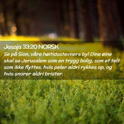 Picture 02 - Jesaja 33:20 NORSK - Se på Sion, våre høitidsstevners by! Dine - Bible Verse Picture