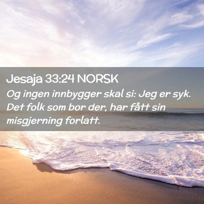 Picture 02 - Jesaja 33:24 NORSK - Og ingen innbygger skal si: Jeg er syk. Det folk - Bible Verse Picture