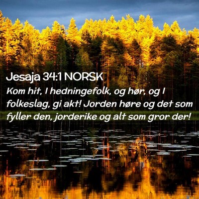 Picture 02 - Jesaja 34:1 NORSK - Kom hit, I hedningefolk, og hør, og I folkeslag, - Bible Verse Picture