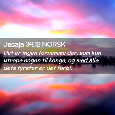 Picture 02 - Jesaja 34:12 NORSK - Det er ingen fornemme der, som kan utrope nogen - Bible Verse Picture