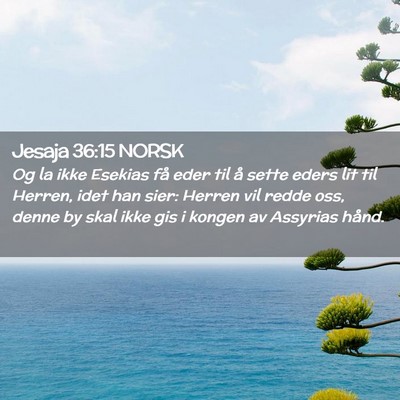 Picture 02 - Jesaja 36:15 NORSK - Og la ikke Esekias få eder til å sette eders - Bible Verse Picture