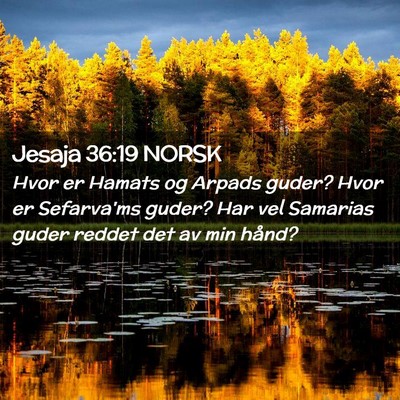 Picture 02 - Jesaja 36:19 NORSK - Hvor er Hamats og Arpads guder? Hvor er - Bible Verse Picture