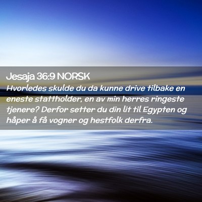 Picture 02 - Jesaja 36:9 NORSK - Hvorledes skulde du da kunne drive tilbake en - Bible Verse Picture