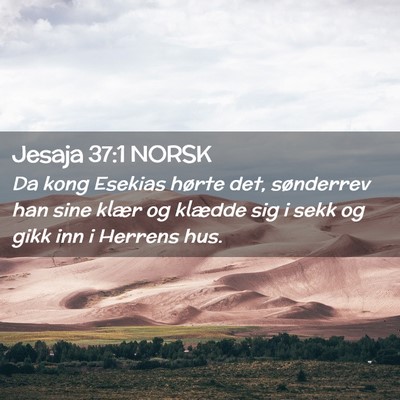 Picture 02 - Jesaja 37:1 NORSK - Da kong Esekias hørte det, sønderrev han sine - Bible Verse Picture