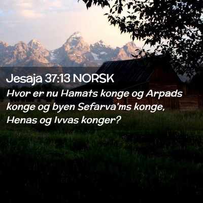Picture 02 - Jesaja 37:13 NORSK - Hvor er nu Hamats konge og Arpads konge og byen - Bible Verse Picture