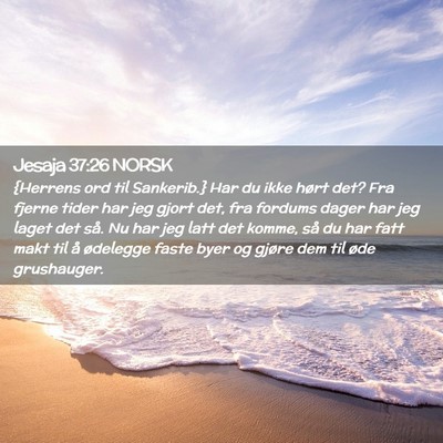 Picture 02 - Jesaja 37:26 NORSK - {Herrens ord til Sankerib.} Har du ikke hørt - Bible Verse Picture