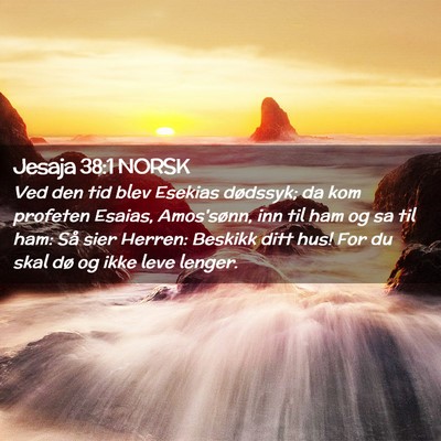 Picture 02 - Jesaja 38:1 NORSK - Ved den tid blev Esekias dødssyk; da kom - Bible Verse Picture