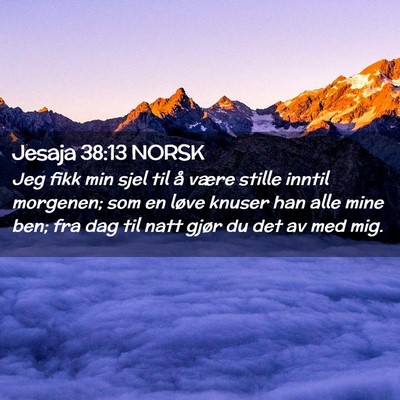 Picture 02 - Jesaja 38:13 NORSK - Jeg fikk min sjel til å være stille inntil - Bible Verse Picture