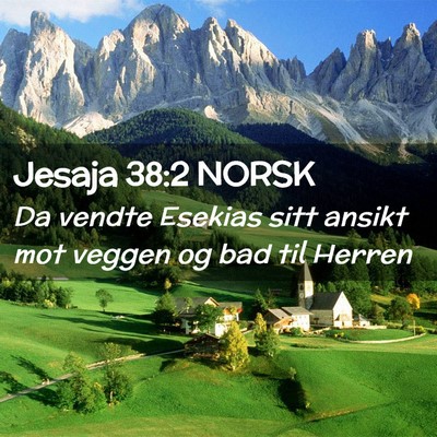 Picture 02 - Jesaja 38:2 NORSK - Da vendte Esekias sitt ansikt mot veggen og bad - Bible Verse Picture