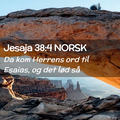 Picture 02 - Jesaja 38:4 NORSK - Da kom Herrens ord til Esaias, og det lød - Bible Verse Picture