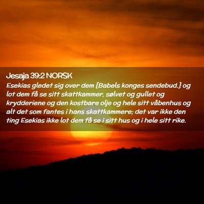 Picture 02 - Jesaja 39:2 NORSK - Esekias gledet sig over dem {Babels konges - Bible Verse Picture