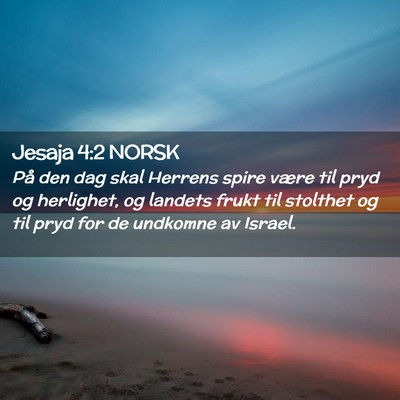 Picture 02 - Jesaja 4:2 NORSK - På den dag skal Herrens spire være til pryd og - Bible Verse Picture