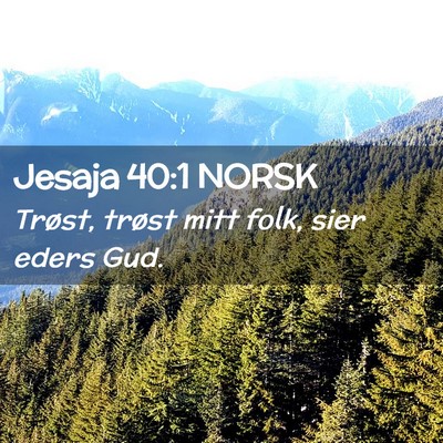 Picture 02 - Jesaja 40:1 NORSK - Trøst, trøst mitt folk, sier eders - Bible Verse Picture