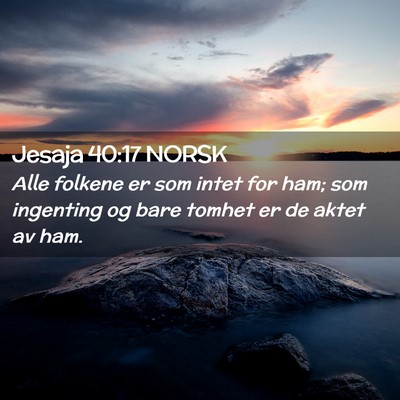 Picture 02 - Jesaja 40:17 NORSK - Alle folkene er som intet for ham; som ingenting - Bible Verse Picture