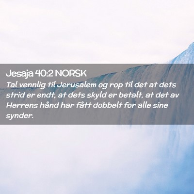 Picture 02 - Jesaja 40:2 NORSK - Tal vennlig til Jerusalem og rop til det at dets - Bible Verse Picture