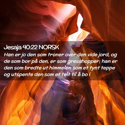 Picture 02 - Jesaja 40:22 NORSK - Han er jo den som troner over den vide jord, og - Bible Verse Picture