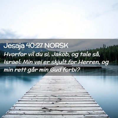 Picture 02 - Jesaja 40:27 NORSK - Hvorfor vil du si, Jakob, og tale så, Israel: - Bible Verse Picture