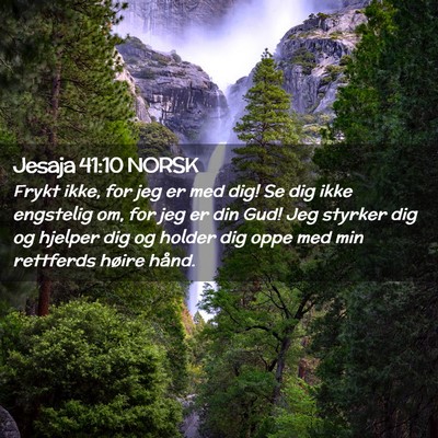 Picture 02 - Jesaja 41:10 NORSK - Frykt ikke, for jeg er med dig! Se dig ikke - Bible Verse Picture