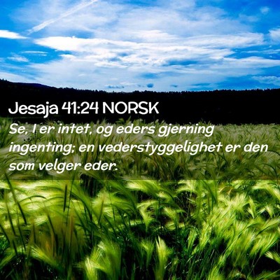 Picture 02 - Jesaja 41:24 NORSK - Se, I er intet, og eders gjerning ingenting; en - Bible Verse Picture