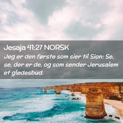 Picture 02 - Jesaja 41:27 NORSK - Jeg er den første som sier til Sion: Se, se, der - Bible Verse Picture