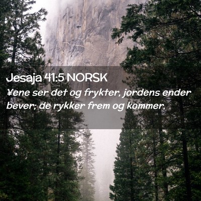 Picture 02 - Jesaja 41:5 NORSK - ¥ene ser det og frykter, jordens ender bever; de - Bible Verse Picture