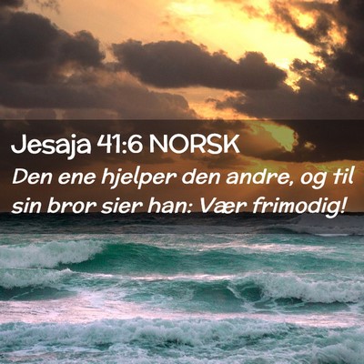 Picture 02 - Jesaja 41:6 NORSK - Den ene hjelper den andre, og til sin bror sier - Bible Verse Picture