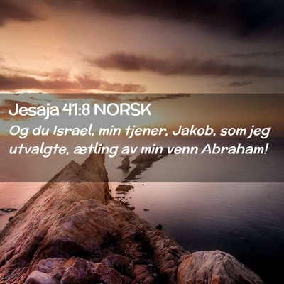 Picture 02 - Jesaja 41:8 NORSK - Og du Israel, min tjener, Jakob, som jeg - Bible Verse Picture