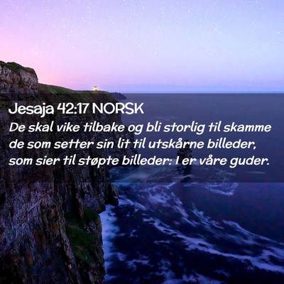 Picture 02 - Jesaja 42:17 NORSK - De skal vike tilbake og bli storlig til skamme de - Bible Verse Picture