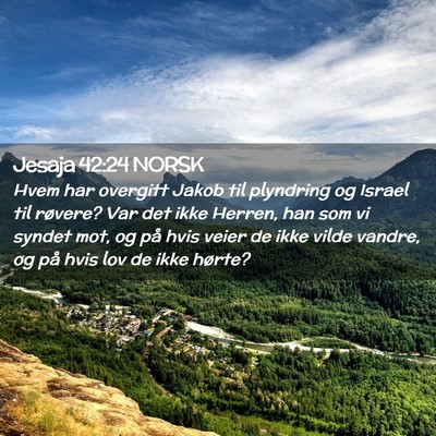 Picture 02 - Jesaja 42:24 NORSK - Hvem har overgitt Jakob til plyndring og Israel - Bible Verse Picture