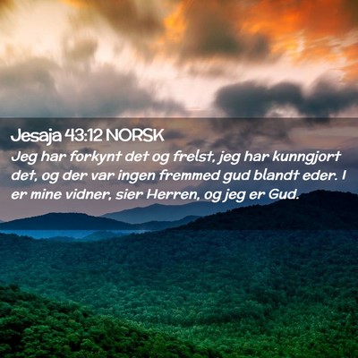 Picture 02 - Jesaja 43:12 NORSK - Jeg har forkynt det og frelst, jeg har kunngjort - Bible Verse Picture
