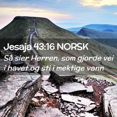 Picture 02 - Jesaja 43:16 NORSK - Så sier Herren, som gjorde vei i havet og sti i - Bible Verse Picture