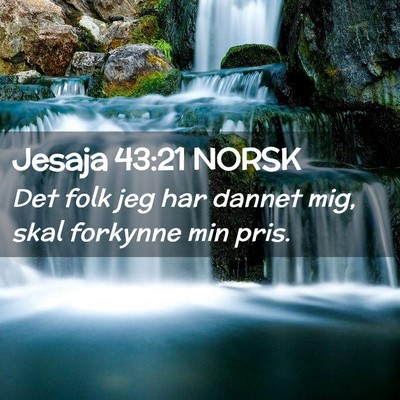 Picture 02 - Jesaja 43:21 NORSK - Det folk jeg har dannet mig, skal forkynne min - Bible Verse Picture