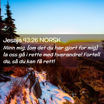 Picture 02 - Jesaja 43:26 NORSK - Minn mig, {om det du har gjort for mig} la oss - Bible Verse Picture