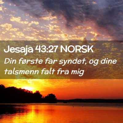 Picture 02 - Jesaja 43:27 NORSK - Din første far syndet, og dine talsmenn falt fra - Bible Verse Picture
