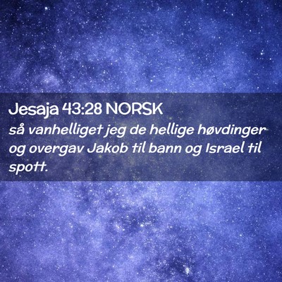Picture 02 - Jesaja 43:28 NORSK - så vanhelliget jeg de hellige høvdinger og - Bible Verse Picture