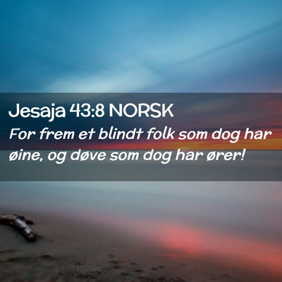Picture 02 - Jesaja 43:8 NORSK - For frem et blindt folk som dog har øine, og - Bible Verse Picture