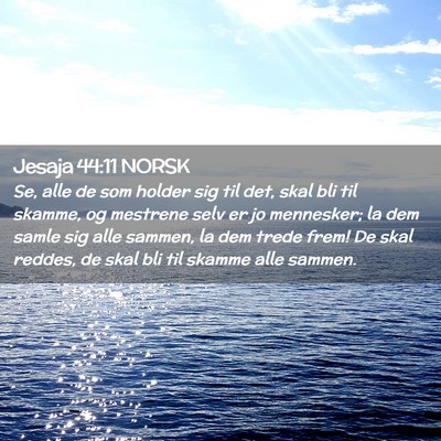 Picture 02 - Jesaja 44:11 NORSK - Se, alle de som holder sig til det, skal bli til - Bible Verse Picture