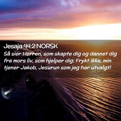 Picture 02 - Jesaja 44:2 NORSK - Så sier Herren, som skapte dig og dannet dig fra - Bible Verse Picture