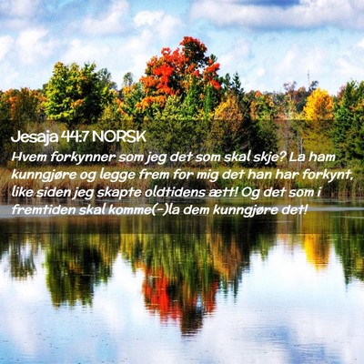 Picture 02 - Jesaja 44:7 NORSK - Hvem forkynner som jeg det som skal skje? La ham - Bible Verse Picture