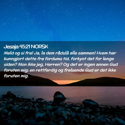 Picture 02 - Jesaja 45:21 NORSK - Meld og si fra! Ja, la dem rådslå alle sammen! - Bible Verse Picture