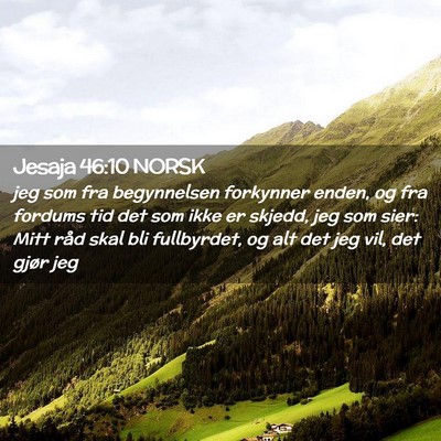 Picture 02 - Jesaja 46:10 NORSK - jeg som fra begynnelsen forkynner enden, og fra - Bible Verse Picture