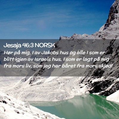 Picture 02 - Jesaja 46:3 NORSK - Hør på mig, I av Jakobs hus og alle I som er - Bible Verse Picture