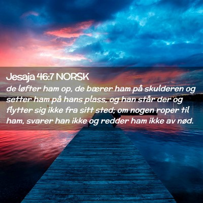 Picture 02 - Jesaja 46:7 NORSK - de løfter ham op, de bærer ham på skulderen og - Bible Verse Picture