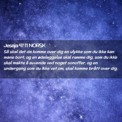 Picture 02 - Jesaja 47:11 NORSK - Så skal det da komme over dig en ulykke som du - Bible Verse Picture