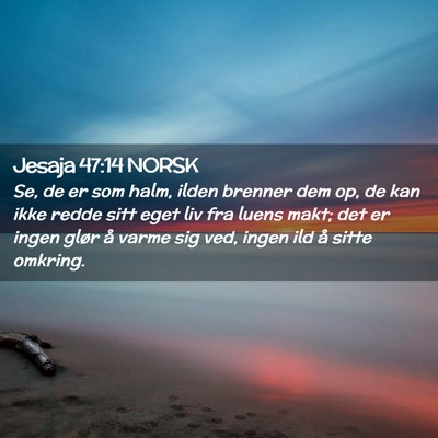 Picture 02 - Jesaja 47:14 NORSK - Se, de er som halm, ilden brenner dem op, de kan - Bible Verse Picture