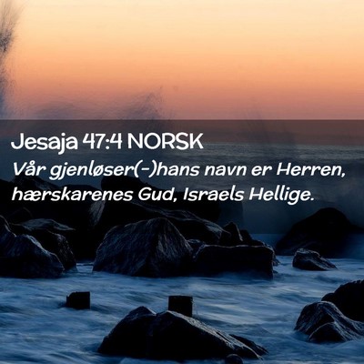 Picture 02 - Jesaja 47:4 NORSK - Vår gjenløser(-)hans navn er Herren, - Bible Verse Picture