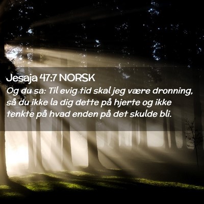Picture 02 - Jesaja 47:7 NORSK - Og du sa: Til evig tid skal jeg være dronning, - Bible Verse Picture