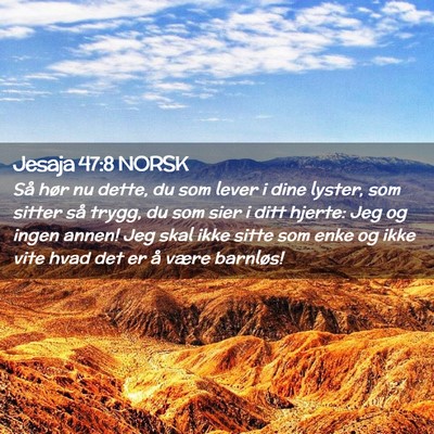 Picture 02 - Jesaja 47:8 NORSK - Så hør nu dette, du som lever i dine lyster, - Bible Verse Picture
